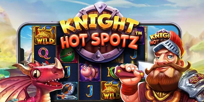 Slot Knight Hot Spotz: Panduan Rahasia Pemain Pro Wajib Coba